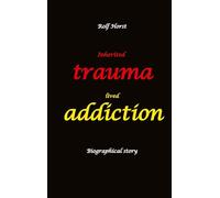 Inherited trauma - lived addiction: Alcoholic, traumatised, tragedies, Prenatal trauma, addiction, therapist, psychiatrist, fear, anger, pain, ... divorce, rehab,: Burnout, anger, fear, pain