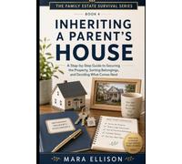 Inheriting a Parent's House: A Step-by-Step Guide to Securing the Property, Sorting Belongings, and Deciding What Comes Next