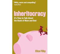 Inheritocracy: It’s Time to Talk About the Bank of Mum and Dad