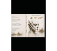 INHUMANITAS: Anatomia della dissoluzione contemporanea