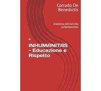 " INHUMANITAS - Educazione e Rispetto: Anatomia dell'inciviltà contemporanea