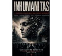INHUMANITAS Il collasso invisibile dell’uomo moderno - Corrado De Benedictis