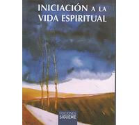 INICIACIÓN A LA VIDA ESPIRITUAL: El camino hacía el hombre interior: 37