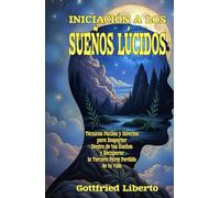 Iniciación a los Sueños Lúcidos: Técnicas Fáciles y Directas para Despertar Dentro de tus Sueños y Recuperar la Tercera Parte Perdida de tu Vida