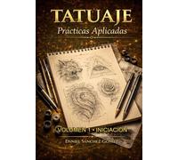 Iniciación al tatuaje - Cuaderno de acompañamiento y prácticas Nivel 1: Ejercicios, bocetos y reflexiones para desarrollar las bases del tatuaje