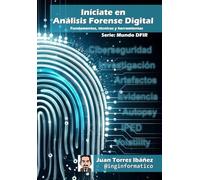 Iníciate en Análisis Forense Digital: Fundamentos, técnicas y herramientas