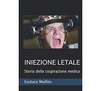 INIEZIONE LETALE: Storia della cospirazione medica