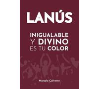 Inigualable y Divino es Tu Color: La incomparable historia del Club Atlético Lanús