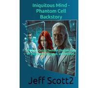 Iniquitous Mind - Phantom Cell Backstory: This is a Sci-Fi Techno-Thriller Full of Suspense, Intrigue, and Action.