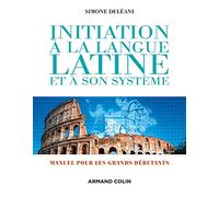 Initiation à la langue latine et à son système: Manuel pour les grands débutants