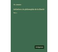 Initiation a la philosophie de la liberté: Vol. 1