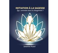 INITIATION À LA SAGESSE: Égo, comment vivre le changement ?