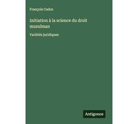 Initiation à la science du droit musulman: Variétés juridiques