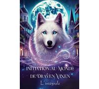 Initiation au Monde de Draven Vixen - L'intégrale: L'enfer, c'est surfait ! - Loups & Sortilèges - Vampires & Love in Vegas
