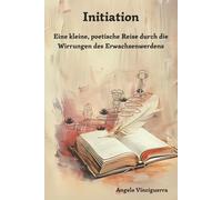 Initiation: Eine kleine, poetische Reise durch die Wirrungen des Erwachsenwerdens