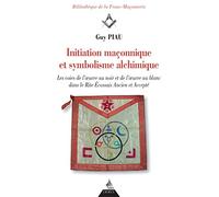 Initiation maçonnique et symbolisme alchimique: Les voies de l'oeuvre au noir et de l'oeuvre au blanc dans le rite écossais ancien et accepté