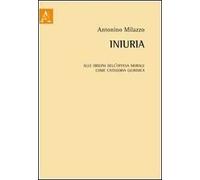 Iniuria. Alle origini dell'offesa morale come categoria giuridica
