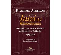 Inizi del Rinascimento. Architettura e città a Roma da Rosselli a Raffaello 1483-1520