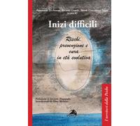 Inizi difficili. Rischi, prevenzione e cura in età evolutiva - Di Frenna R...