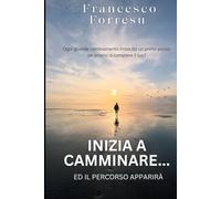 Inizia a camminare...ed il percorso apparirà: ogni grande cambiamento inizia da un primo passo