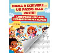 Inizia a scrivere… un passo alla volta!: Il mio primo libro per imparare a ricalcare lettere e numeri per bambini dai 3 - 6 anni. Con attività di pregrafismo e precalcolo