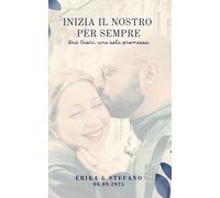 Inizia il nostro per sempre: Due cuori, una sola promessa