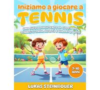 Iniziamo a Giocare a Tennis: Una guida divertente al gioco del Tennis: Storia, Abilità e Valori di vita!
