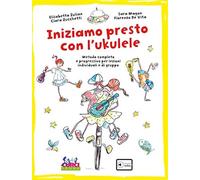 Iniziamo presto con l'ukulele. Metodo completo e progressivo per lezioni i...
