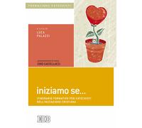 Iniziamo se... Itinerario formativo per catechisti dell'iniziazione cristi...