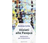 Iniziati alla Pasqua. Meditazioni per la Quaresima dell'anno A