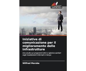 Iniziative di comunicazione per il miglioramento delle infrastrutture: Uno studio sui programmi idrici e igienico-sanitari negli insediamenti informali in Kenya