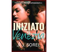 INIZIATO A VENEZIA: SERIE NOTTI ROVENTI E APPASSIONATE LIBRO 2