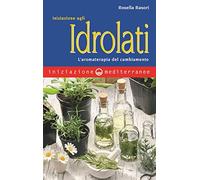 Iniziazione agli idrolati. L’aromaterapia del cambiamento