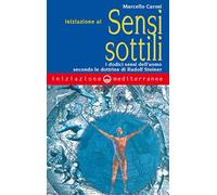 Iniziazione ai sensi sottili. I dodici sensi dell'uomo secondo le dottrine di Rudolf Steiner