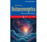 Iniziazione alla biotransenergetica. Teoria e prassi psicoterapeutica