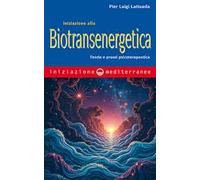 Iniziazione alla biotransenergetica. Teoria e prassi psicoterapeutica