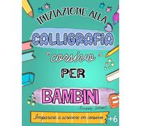 Iniziazione alla calligrafia corsivo per bambino. Imparare a scrivere in corsivo: Quaderno di scrittura per + 6 anni