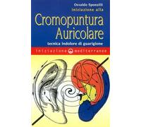 Iniziazione alla cromopuntura auricolare. Tecnica indolore di guarigione