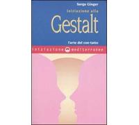 Iniziazione alla Gestalt. L'arte del con-tatto