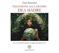 Iniziazione alla grande dea madre. Il suo potere divino scorre de