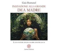 Iniziazione Alla Grande Dea Madre. Il Suo Potere Divino Scorre Dentro Di Te -