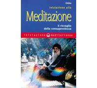 Iniziazione alla meditazione. Il risveglio della consapevolezza