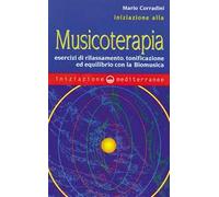 Iniziazione alla Musicoterapia. Esercizi di rilassamento, tonificazione ed equilibrio con la Biomusica