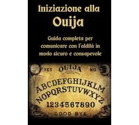 Iniziazione alla Ouija: Guida completa per comunicare con l’aldilà in modo sicuro e consapevole