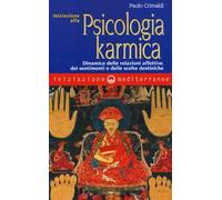 Iniziazione alla psicologia karmica. Dinamica delle relazioni affettive dei sentimenti e delle scelte destiniche