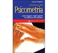 Iniziazione alla psicometria. Come leggere negli oggetti la memoria del passato