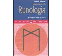 Iniziazione alla runologia. Meditare con le rune
