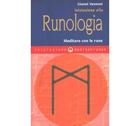 Iniziazione alla runologia. Meditare con le rune