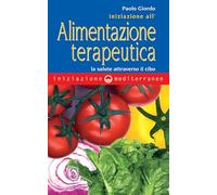 Iniziazione all'alimentazione terapeutica. La salute attraverso il cibo