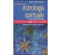 Iniziazione all'astrologia spirituale. La via solare dell'anima